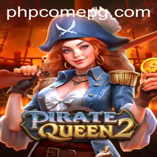 PirateQueen2: A New Wave of Adventure Awaits with PHPCome